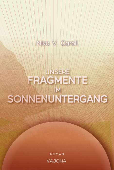 Nika V. Caroll: Unsere Fragmente im Sonnenuntergang, Buch