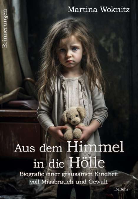 Martina Woknitz: Aus dem Himmel in die Hölle - Biografie einer grausamen Kindheit voll Missbrauch und Gewalt - Erinnerungen, Buch