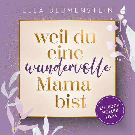 Ella Blumenstein: Weil du eine wundervolle Mama bist, Buch