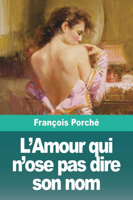 François Porché: L'Amour qui n'ose pas dire son nom, Buch
