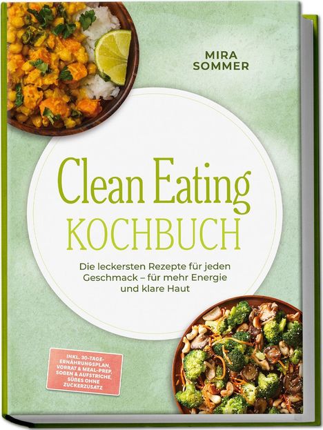 "Clean Eating Kochbuch" von Mira Sommer. Enthält 30-Tage-Plan, Rezepte für Energie. Fotos von buntem Essen oben und unten.