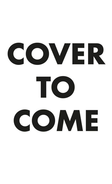 Text in großen schwarzen Buchstaben: "COVER TO COME". Weißer Hintergrund.