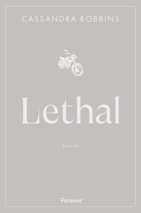 "Cassandra Robbins", "Lethal", "Roman", "Forever". Einfaches Cover mit einem Motorrad in der Mitte.