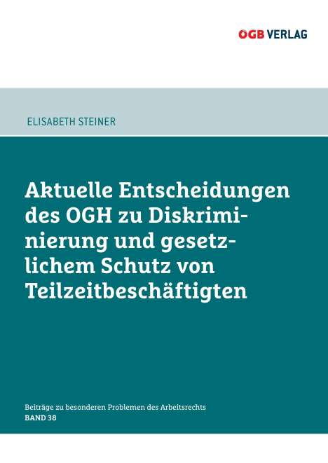 Elisabeth Steiner: Aktuelle Entscheidungen des OGH zu Diskriminierung und gesetzlichem Schutz von Teilzeitbeschäftigten, Buch