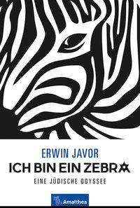 Erwin Javor: Javor, E: Ich bin ein Zebra, Buch
