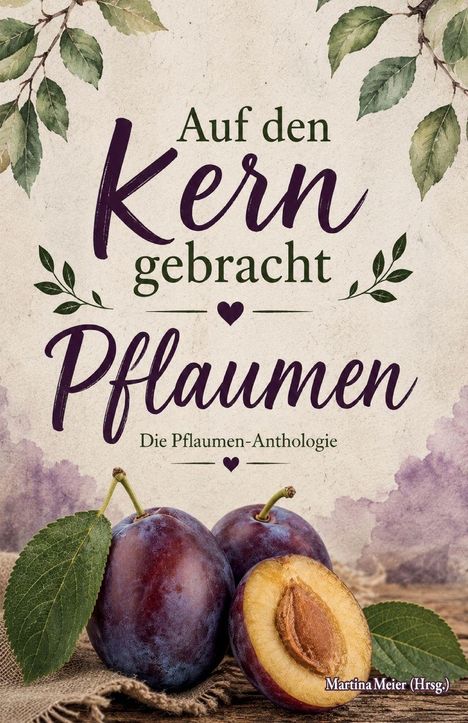 Text: "Auf den Kern gebracht - Pflaumen - Die Pflaumen-Anthologie". Illustration zweier Pflaumen mit Blättern.