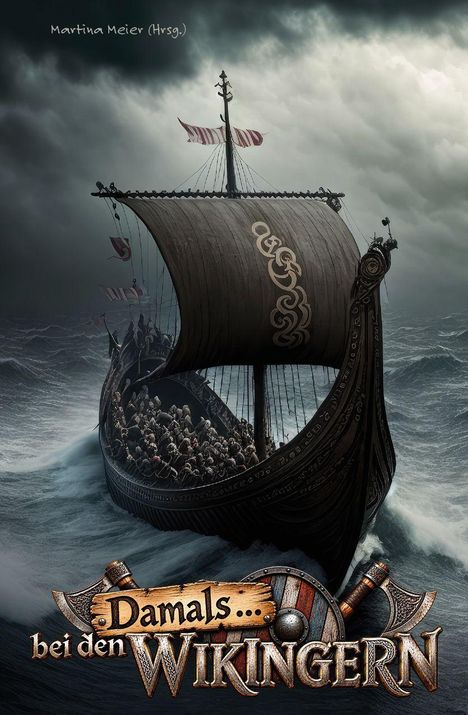„Martina Meier (Hrsg.)“ und „Damals bei den Wikingern“. Ein Wikingerschiff fährt durch stürmische See.
