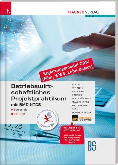 Günter Tyszak: Betriebswirtschaftliches Projektpraktikum für Büroberufe mit BMD NTCS (CRW-Module: Fibu, WWS-Basics, Lohn-Basics) inkl. DVD, Buch