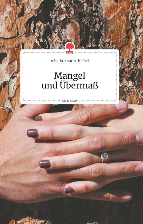 Rebella-Maria-Biebel: Mangel und Übermaß. Life is a Story - story.one, Buch