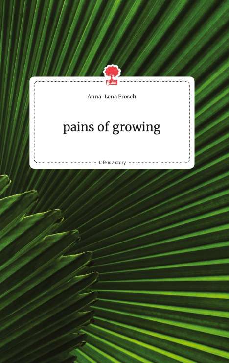 Anna-Lena Frosch: pains of growing. Life is a Story - story.one, Buch