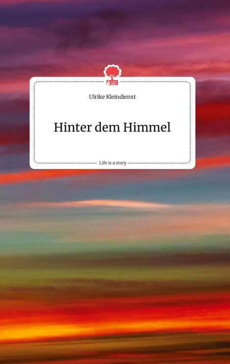Ulrike Kleindienst: Hinter dem Himmel. Life is a Story - story.one, Buch