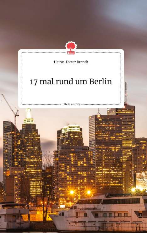 Heinz-Dieter Brandt: 17 mal rund um Berlin. Life is a Story - story.one, Buch