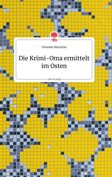 Christian Mennicke: Mennicke, C: Krimi-Oma ermittelt im Osten. Life is a Story -, Buch