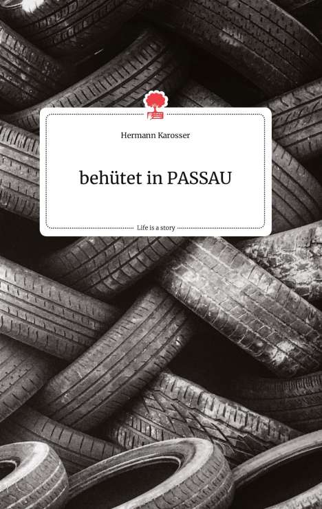 Hermann Karosser: behu¿tet in PASSAU. Life is a Story, Buch