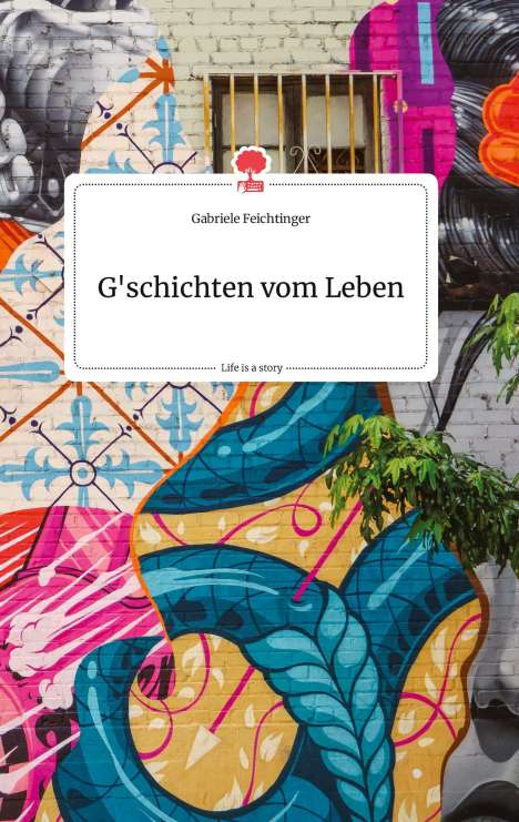 Gabriele Feichtinger: G'schichten vom Leben. Life is a Story - story.one, Buch
