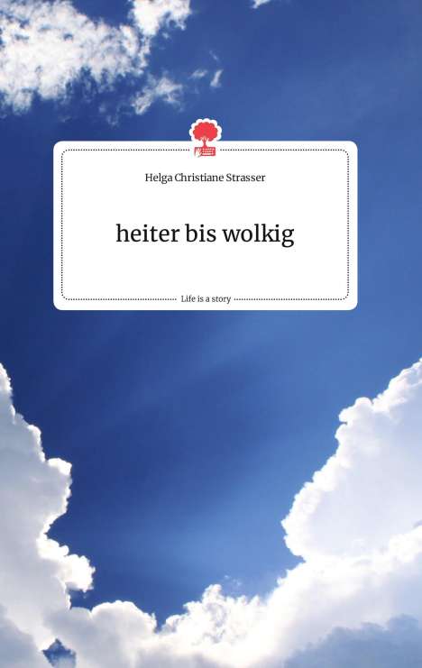 Helga Christiane Strasser: heiter bis wolkig. Life is a Story - story.one, Buch
