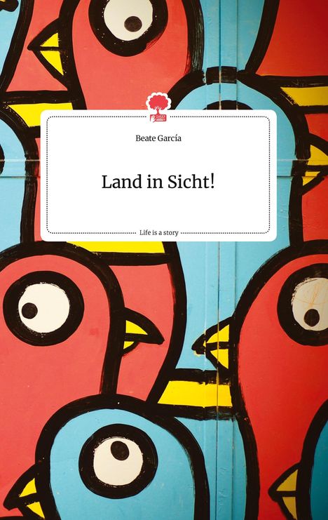 Beate Garcia: Land in Sicht! Life is a Story - story.one, Buch