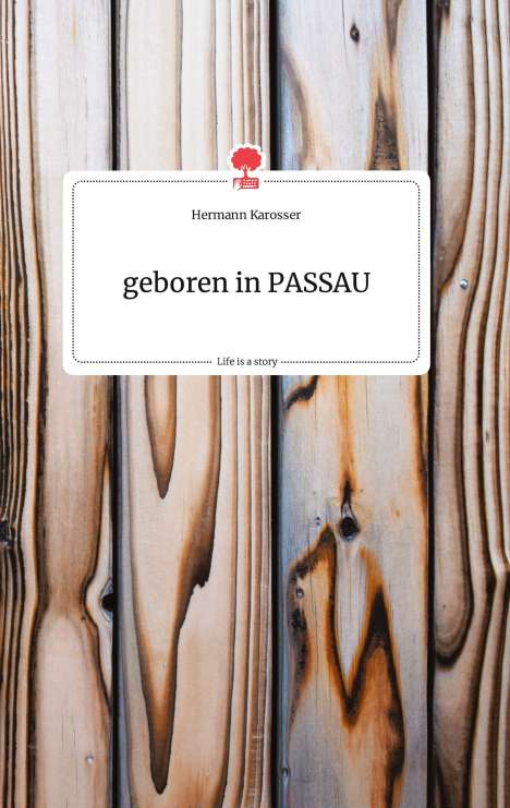 Hermann Karosser: geboren in PASSAU. Life is a Story - story.one, Buch