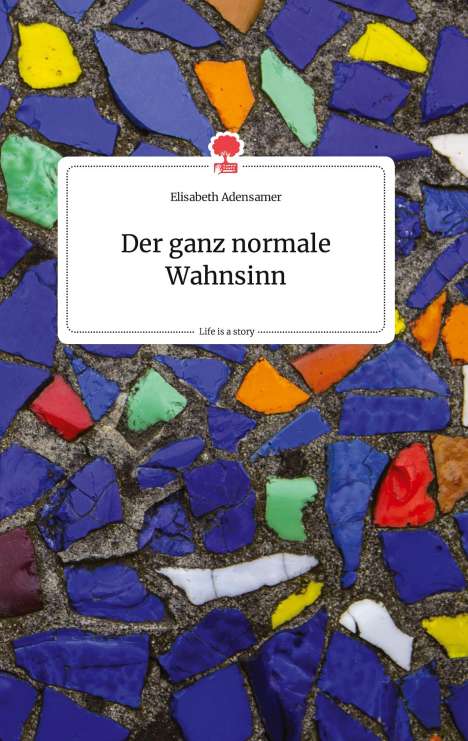 Elisabeth Adensamer: Der ganz normale Wahnsinn. Life is a Story - story.one, Buch