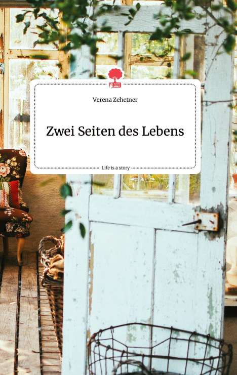 Verena Zehetner: Zehetner, V: Zwei Seiten des Lebens. Life is a Story - story, Buch