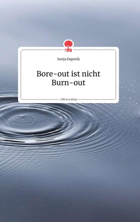 Sonja Daprelà: Bore-out ist nicht Burn-out. Life is a Story - story.one, Buch