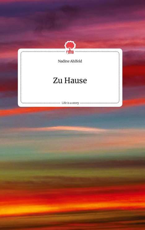 Nadine Ahlfeld: Zu Hause. Life is a Story - story.one, Buch