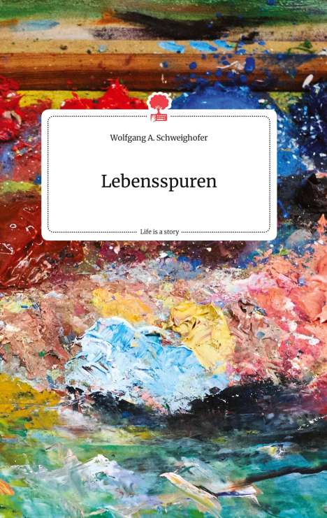 Wolfgang A. Schweighofer: Lebensspuren. Life is a Story - story.one, Buch