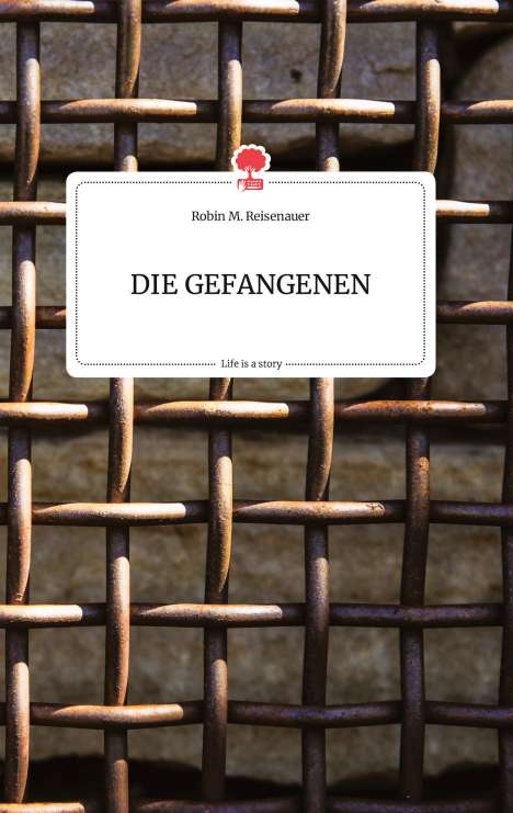Robin M. Reisenauer: DIE GEFANGENEN. Life is a Story - story.one, Buch