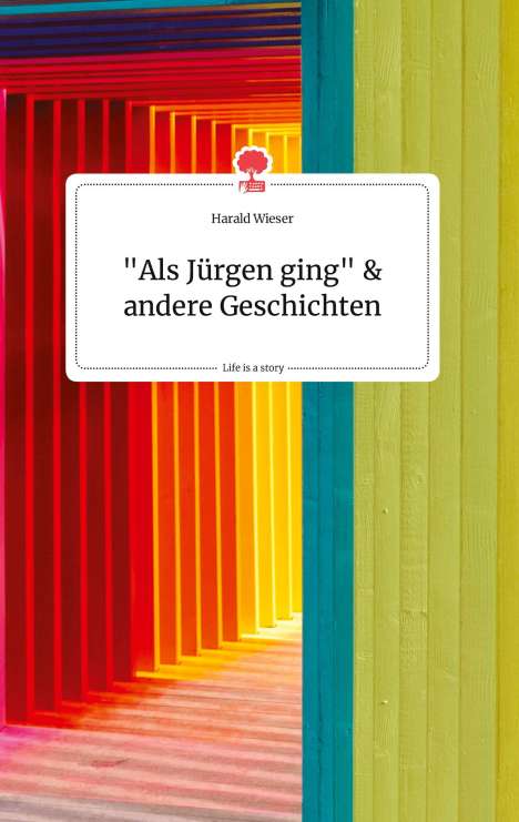 Harald Wieser: "Als Jürgen ging" und andere Geschichten. Life is a Story - story.one, Buch