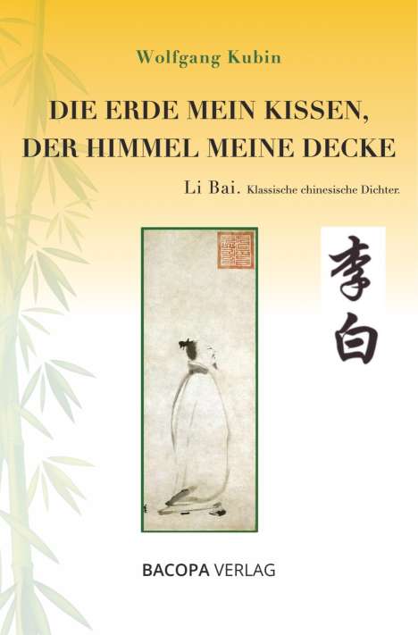 Wolfgang Kubin: Li Bai 701-762. Der Himmel das Kissen, die Erde zur Decke., Buch
