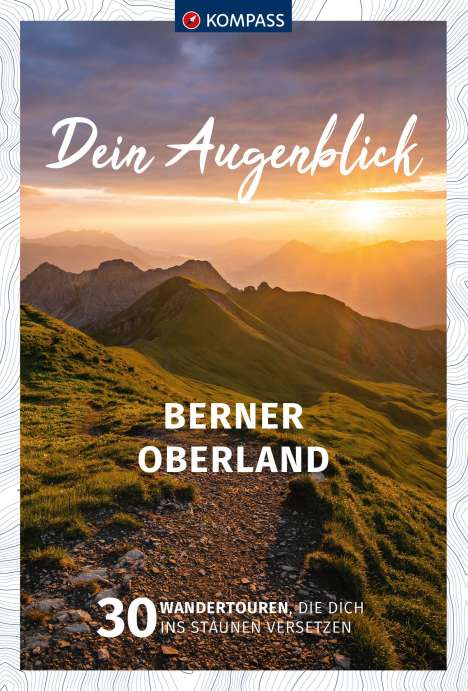 Wolfgang Heitzmann: KOMPASS Dein Augenblick Berner Oberland, Buch