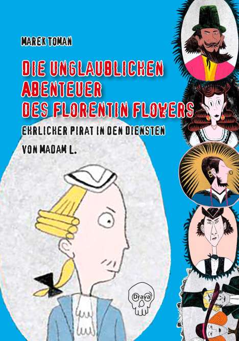 Marek Toman: Die unglaublichen Abenteuer des Florentin Flowers, ehrlicher Pirat in den Diensten von Madam L., Buch