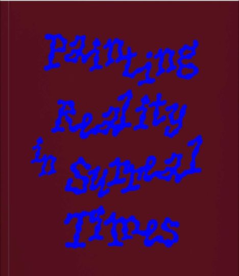 Der Text "Painting Reality in Surreal Times" steht in blauer, verschnörkelter Schrift auf einem dunkelroten Hintergrund.