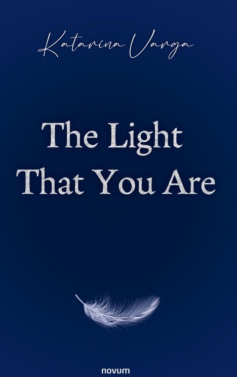 Text: „The Light That You Are“. Darunter eine abgebildete weiße Feder auf dunkelblauem Hintergrund.