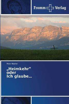 Peter Mathei: ¿Heimkehr¿ oder Ich glaube..., Buch