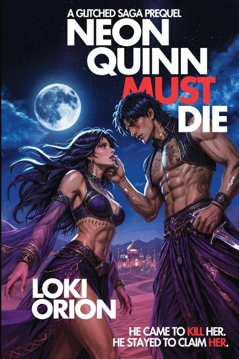 "A Glitched Saga Prequel: Neon Quinn Must Die, Loki Orion. He came to kill her. He stayed to claim her." Zwei Figuren vor Vollmond.