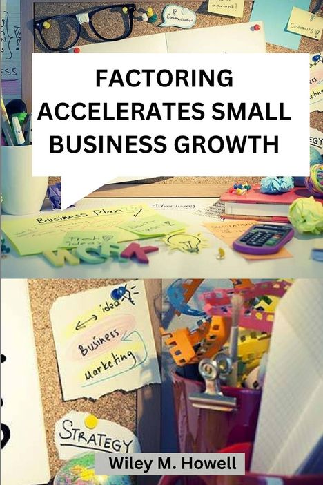 Wiley M. Howell: Factoring accelerates small business growth, Buch
