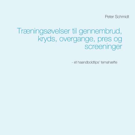 Peter Schmidt: Træningsøvelser til gennembrud, kryds, overgange, pres og screeninger, Buch