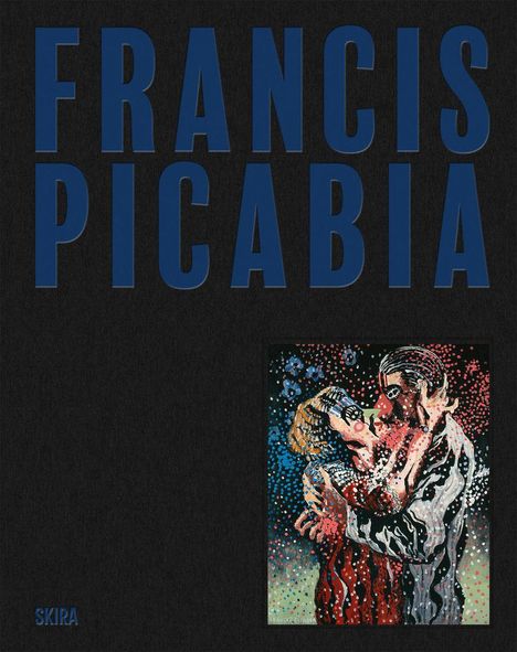 FRANCIS PICABIA in großen blauen Buchstaben, darunter eine bunte Illustration eines sich küssenden Paares.