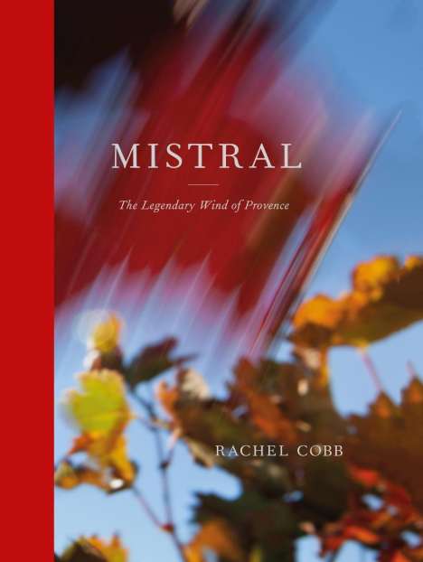 Rachel Cobb: Mistral: The Legendary Wind of Provence, Buch