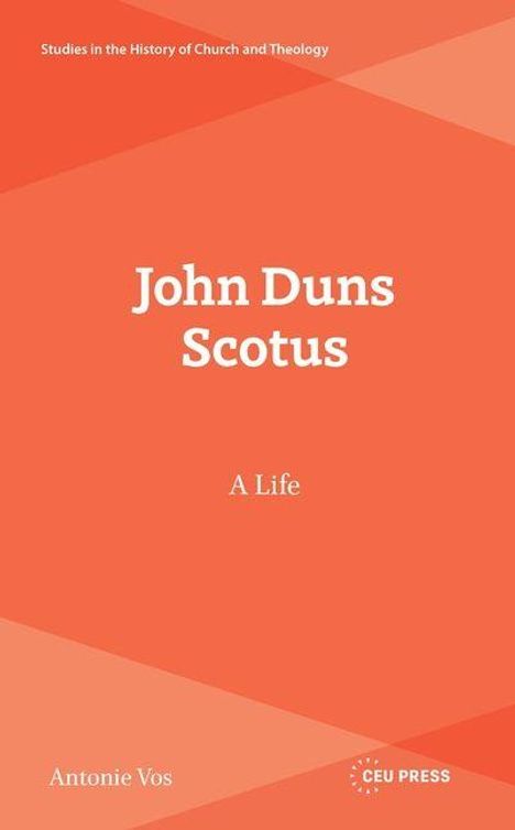 Titel: "John Duns Scotus: A Life". Oben: "Studies in the History of Church and Theology". Unten: Autor "Antonie Vos". Orange Hintergrund.
