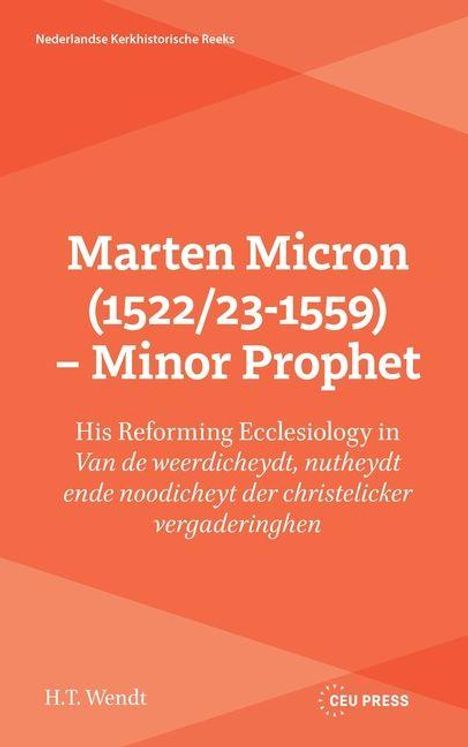 Niederlande Kerkhistorische Reeks. Titel: "Marten Micron (1522/23-1559) – Minor Prophet". Autor: H.T. Wendt.