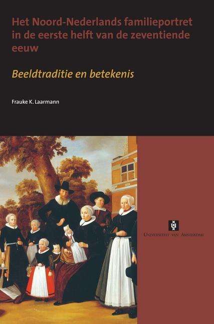 Frauke Laarmann: Het Noord-Nederlands familieportret in de eerste helft van de zeventiende eeuw, Buch