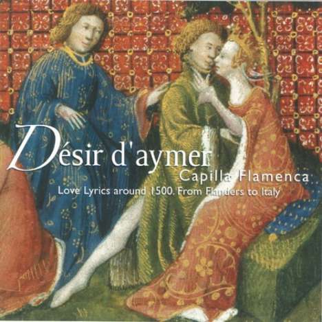 Desir d'aymer - Love Lyrics from Flanders to Italy (ca.1500), CD