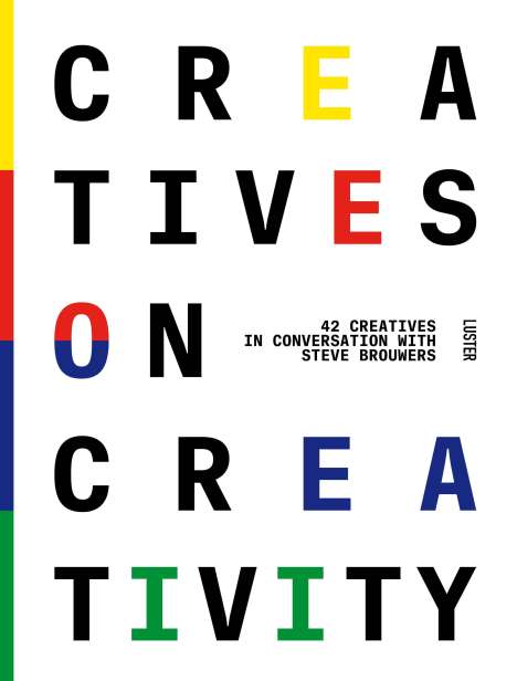 Steve Brouwers: Creatives on Creativity: 44 Creatives in Conversation with Steve Brouwers, Buch