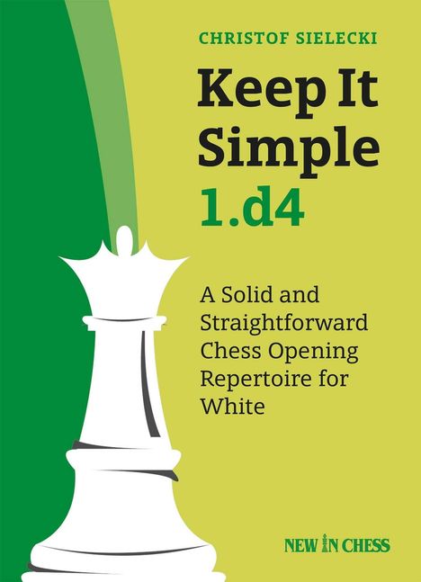 Text: "CHRISTOF SIELECKI, Keep It Simple 1.d4, A Solid and Straightforward Chess Opening Repertoire for White, NEW IN CHESS." Schachfigur.