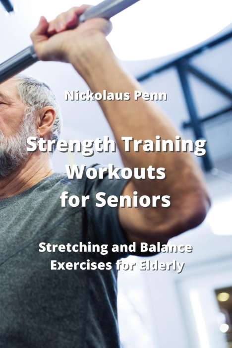 Nickolaus Penn: Strength Training Workouts for Seniors, Buch