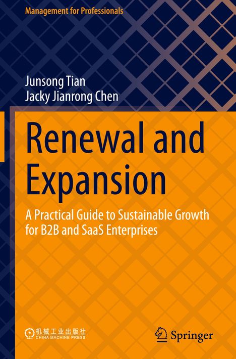 "Renewal and Expansion: A Practical Guide to Sustainable Growth for B2B and SaaS Enterprises" von Junsong Tian.
