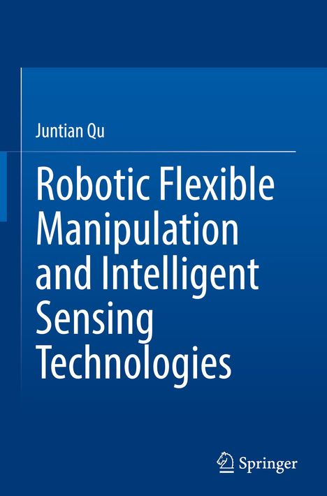 "Juntian Qu: Robotic Flexible Manipulation and Intelligent Sensing Technologies", Springer-Logo, blauer Hintergrund.