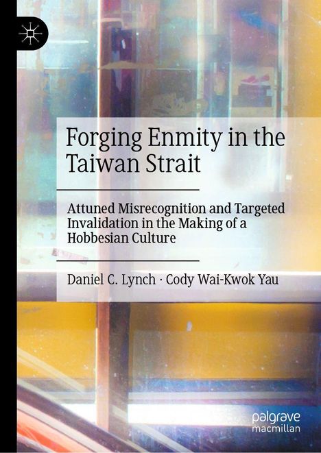 "Forging Enmity in the Taiwan Strait" von Daniel C. Lynch und Cody Wai-Kwok Yau; Hintergrund: Abstrakte, farbige Reflexionen.